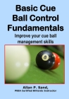 Basic Cue Ball Control Fundamentals: Improve Cue Ball Management Skills!! By Allan P. Sand Cover Image