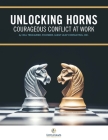 Unlocking Horns: Courageous Conflict at Work By Bill Treasurer Cover Image
