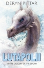 Lutapolii: White Dragon of the South By Deryn Pittar Cover Image