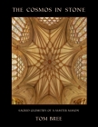 The Cosmos in Stone: Sacred Geometry of a Master Mason By Tom Bree Cover Image