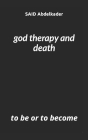 god therapy and death: to be or to become By Said Abdelkader Cover Image