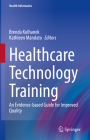 Healthcare Technology Training: An Evidence-Based Guide for Improved Quality (Health Informatics) Cover Image