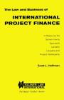 The Law and Business of International Project Finance, A Resource for Governments, Sponsors, Lenders, Lawyers, and Project Participants Cover Image