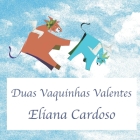 Duas vaquinhas valentes By Eliana Cardoso Cover Image