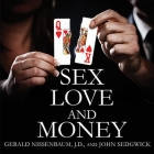 Sex, Love, and Money: Revenge and Ruin in the World of High-Stakes Divorce By Gerald Nissenbaum, John Sedgwick, Patrick Girard Lawlor (Read by) Cover Image