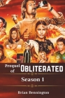 Prequel of Obliterated Season 1: (Episode 1-8) fully Explained By Brian Bennington Cover Image