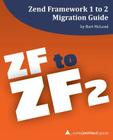 Zend Framework 1 to 2 Migration Guide: a php[architect] guide By Eli White (Editor), Oscar Merida (Editor), Kevin Hamilton Bruce Cover Image