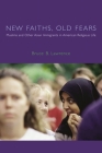 New Faiths, Old Fears: Muslims and Other Asian Immigrants in American Religious Life (American Lectures on the History of Religions) By Bruce Lawrence Cover Image