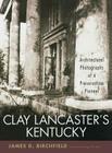 Clay Lancaster's Kentucky: Architectural Photographs of a Preservation Pioneer By James D. Birchfield Cover Image