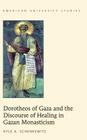 Dorotheos of Gaza and the Discourse of Healing in Gazan Monasticism (American University Studies #357) By Kyle A. Schenkewitz Cover Image