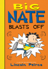 Big Nate Blasts Off By Lincoln Peirce, Lincoln Peirce (Illustrator) Cover Image