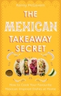 The Mexican Takeaway Secret: How to Cook Your Favourite Mexican Dishes at Home By Kenny McGovern Cover Image