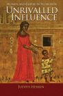 Unrivalled Influence: Women and Empire in Byzantium By Judith Herrin Cover Image