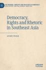 Democracy, Rights and Rhetoric in Southeast Asia (Theories) By Avery Poole Cover Image