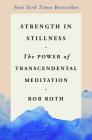 Strength in Stillness: The Power of Transcendental Meditation By Bob Roth Cover Image