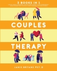 Couples Therapy: 3 Books in 1: Couple Therapy Workbook, Healing from Infidelity and Codependency. Learn the best ways to build a happy By Janis Bryans Psy D. Cover Image