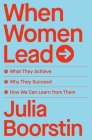 When Women Lead: What They Achieve, Why They Succeed, and How We Can Learn from Them Cover Image