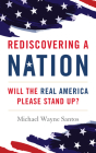 Rediscovering a Nation: Will the Real America Please Stand Up? By Michael Wayne Santos Cover Image