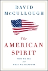 The American Spirit: Who We Are and What We Stand For By David McCullough Cover Image