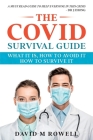 The Covid Survival Guide: What the Virus Is, How to Avoid It, How to Survive It By David M. Rowell Cover Image