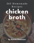 365 Homemade Chicken Broth Recipes: More Than a Chicken Broth Cookbook By Karen Swanson Cover Image