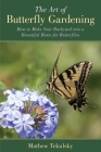 The Art of Butterfly Gardening: How to Make Your Backyard into a Beautiful Home for Butterflies By Mathew Tekulsky Cover Image
