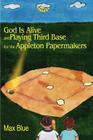 God is Alive and Playing Third Base for the Appleton Papermakers By Max Blue Cover Image