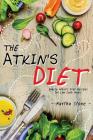 The Atkin's Diet: Simple Atkin's Diet Recipes for Low Carb Meals By Martha Stone Cover Image