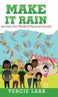 Make It Rain: Increase Your Wealth & Financial Security Cover Image