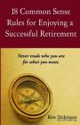 18 Common Sense Rules for Enjoying a Successful Retirement By Ron Dickinson Cover Image