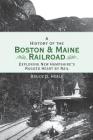 A History of the Boston and Maine Railroad: Exploring New Hampshire's Rugged Heart by Rail Cover Image