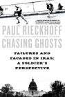 Chasing Ghosts: Failures and Facades in Iraq: A Soldier's Perspective Cover Image