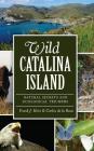 Wild Catalina Island: Natural Secrets and Ecological Triumphs By Frank J. Hein, Carlos de La Rosa Cover Image