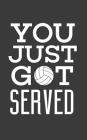 You Just Got Served: You Just Got Served! Awesome Notebook Gift Idea for Players - Funny Doodle Diary Book Great Volley Ball Lovers Who Pra By You Just Got Served You Just Got Served Cover Image