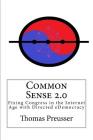 Common Sense 2.0: Fixing Congress in the Internet Age with Directed eDemocracy By Thomas Preusser Cover Image