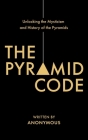 The Pyramid Code- Unlocking the Mysticism and History of the Pyramids By Jason Shurka Cover Image