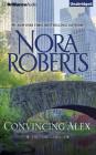 Convincing Alex (Stanislaskis #4) By Nora Roberts, Christina Traister (Read by) Cover Image