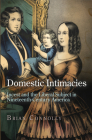 Domestic Intimacies: Incest and the Liberal Subject in Nineteenth-Century America (Early American Studies) By Brian Connolly Cover Image