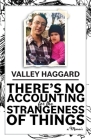 There's No Accounting for the Strangeness of Things By Valley Haggard Cover Image