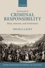 In Search of Criminal Responsibility: Ideas, Interests, and Institutions (Oxford Monographs on Criminal Law and Justice) By Nicola Lacey Cover Image