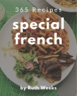 365 Special French Recipes: Making More Memories in your Kitchen with French Cookbook! By Ruth Weeks Cover Image