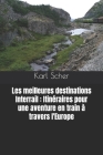 Les meilleures destinations Interrail: Itinéraires pour une aventure en train à travers l'Europe By Karl Scher Cover Image
