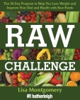 Raw Challenge: The 30-Day Program to Help You Lose Weight and Improve Your Diet and Health with Raw Foods (The Complete Book of Raw Food Series #7) By Lisa Montgomery Cover Image