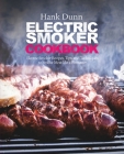Electric Smoker Cookbook: Electric Smoker Recipes, Tips, and Techniques to Smoke Meat like a Pitmaster By Hank Dunn Cover Image