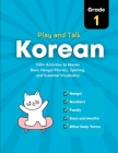Play and Talk Korean, Grade 1: 100+ Activities to Master Basic Hangul Phonics, Spelling, Reading, and Writing of Essential Vocabulary in 30 Days Cover Image