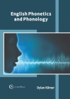 English Phonetics and Phonology By Dylan Kilmer (Editor) Cover Image