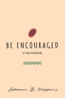 Be Encouraged: A Study Devotional By Autumn B. Wiggins Cover Image