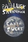 Bad Luck Savannah: Earth Sucks By Miles Swift Cover Image