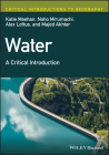 Water: A Critical Introduction (Critical Introductions to Geography) By Katie Meehan, Naho Mirumachi, Alex Loftus Cover Image