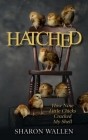 Hatched: How Nine Little Chicks Cracked My Shell By Sharon Wallen Cover Image